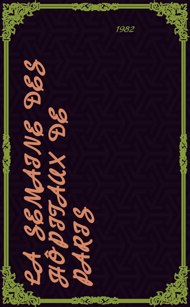 La Semaine des hôpitaux de Paris : Organe fonde par l'Assoc. d'enseignement med. des hôpitaux de Paris. A.58 1982, №29