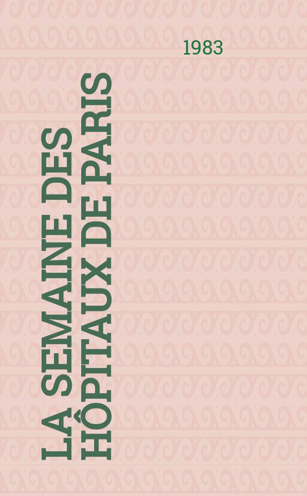 La Semaine des hôpitaux de Paris : Organe fonde par l'Assoc. d'enseignement med. des hôpitaux de Paris. A.59 1983, №2