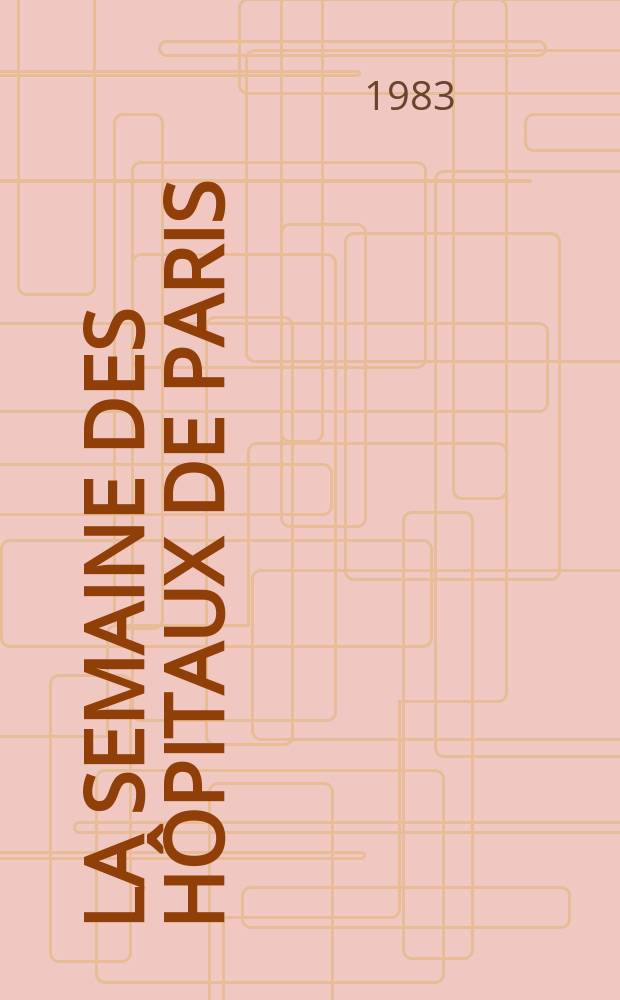 La Semaine des hôpitaux de Paris : Organe fonde par l'Assoc. d'enseignement med. des hôpitaux de Paris. A.59 1983, №19