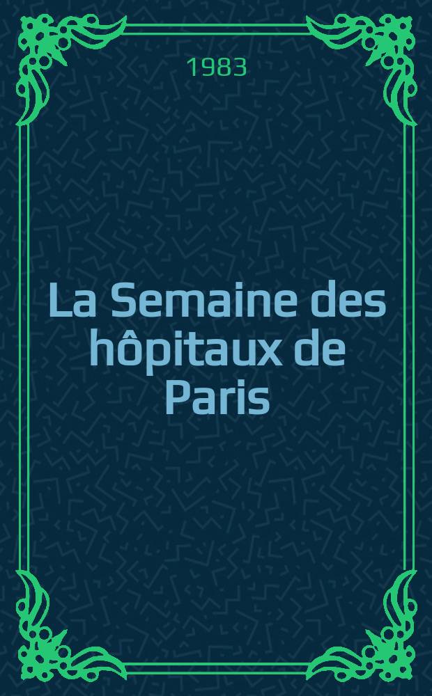 La Semaine des hôpitaux de Paris : Organe fonde par l'Assoc. d'enseignement med. des hôpitaux de Paris. A.59 1983, №32