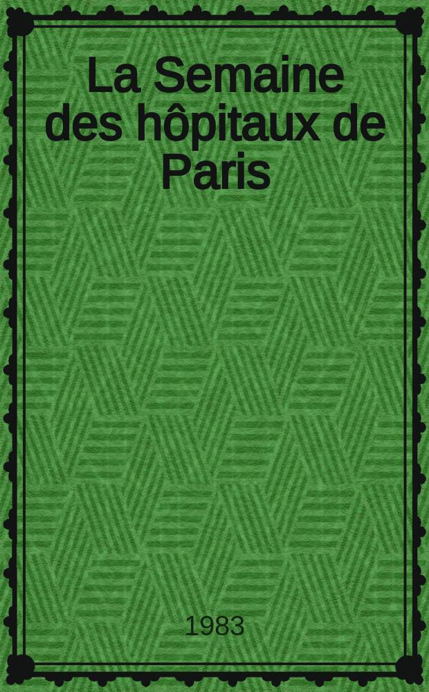 La Semaine des hôpitaux de Paris : Organe fonde par l'Assoc. d'enseignement med. des hôpitaux de Paris. A.59 1983, №48