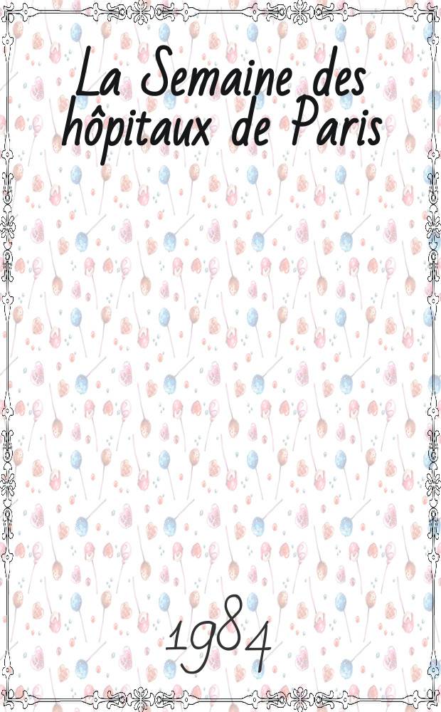 La Semaine des hôpitaux de Paris : Organe fonde par l'Assoc. d'enseignement med. des hôpitaux de Paris. A.60 1984, №32