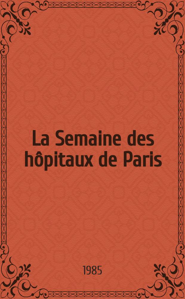 La Semaine des hôpitaux de Paris : Organe fonde par l'Assoc. d'enseignement med. des hôpitaux de Paris. A.61 1985, №23