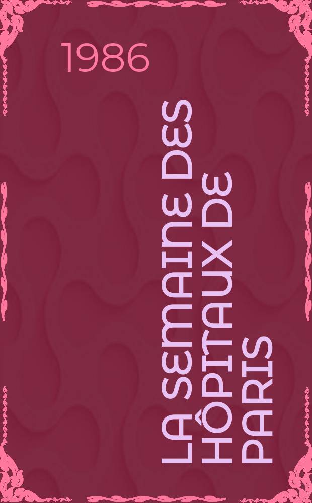 La Semaine des hôpitaux de Paris : Organe fonde par l'Assoc. d'enseignement med. des hôpitaux de Paris. A.62 1986, №6