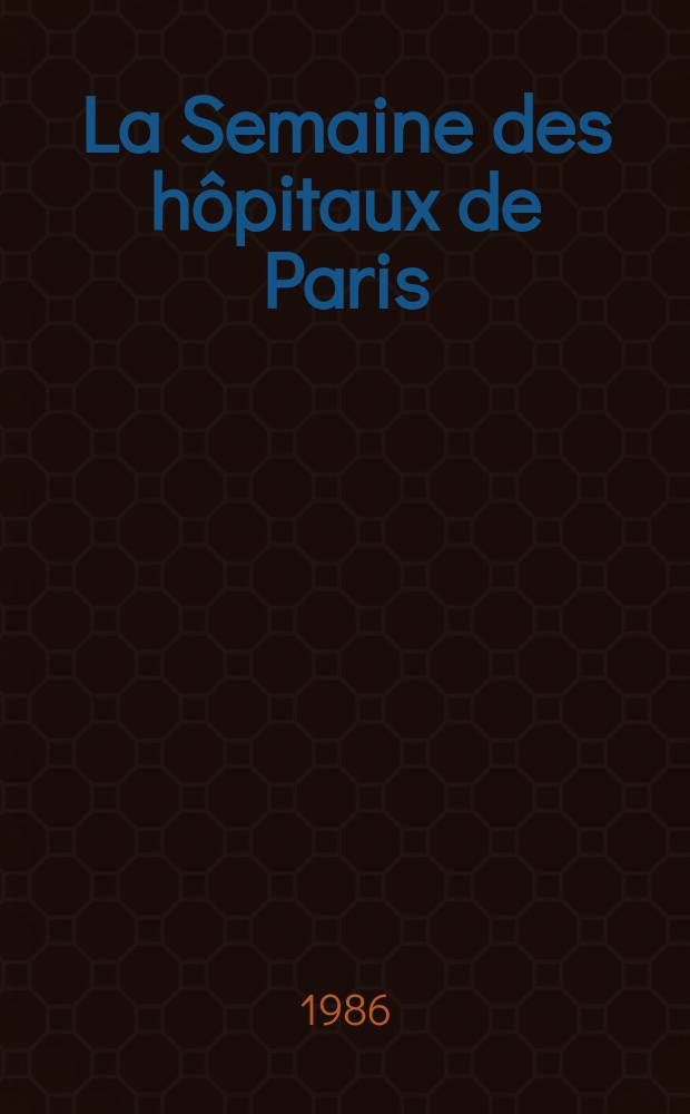 La Semaine des hôpitaux de Paris : Organe fonde par l'Assoc. d'enseignement med. des hôpitaux de Paris. A.62 1986, №26