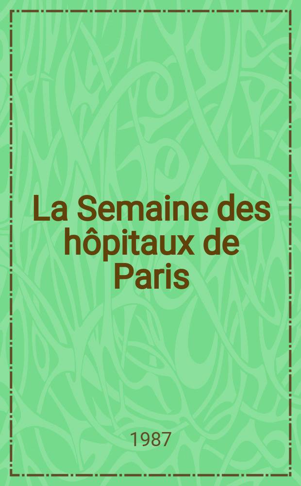 La Semaine des hôpitaux de Paris : Organe fonde par l'Assoc. d'enseignement med. des hôpitaux de Paris. A.63 1987, №6