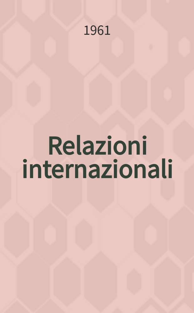 Relazioni internazionali : Settimanale di politica estera. Anno25 1961, №41