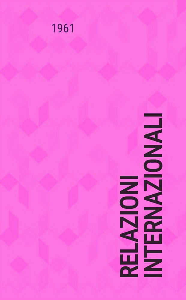 Relazioni internazionali : Settimanale di politica estera. Anno25 1961, №47