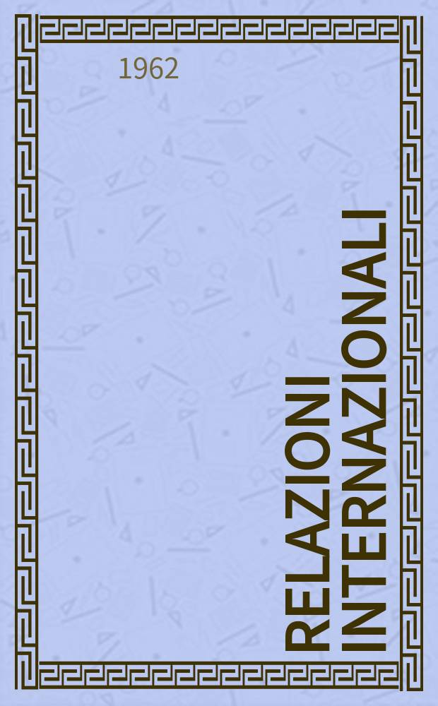 Relazioni internazionali : Settimanale di politica estera. Anno26 1962, №10