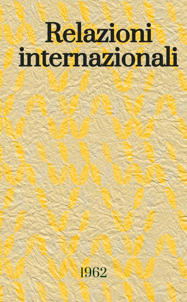 Relazioni internazionali : Settimanale di politica estera. Anno26 1962, №14