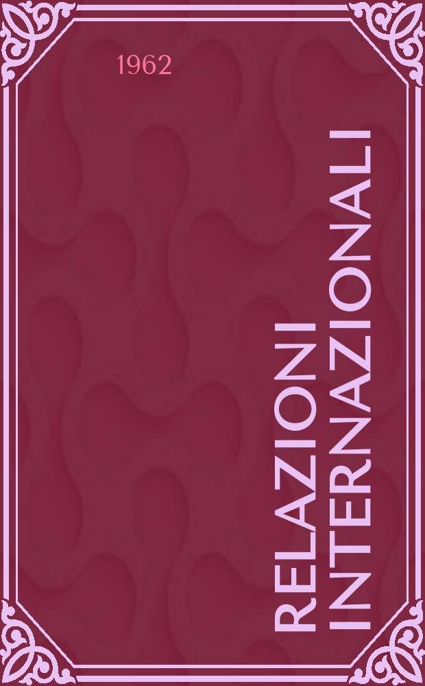 Relazioni internazionali : Settimanale di politica estera. Anno26 1962, №22