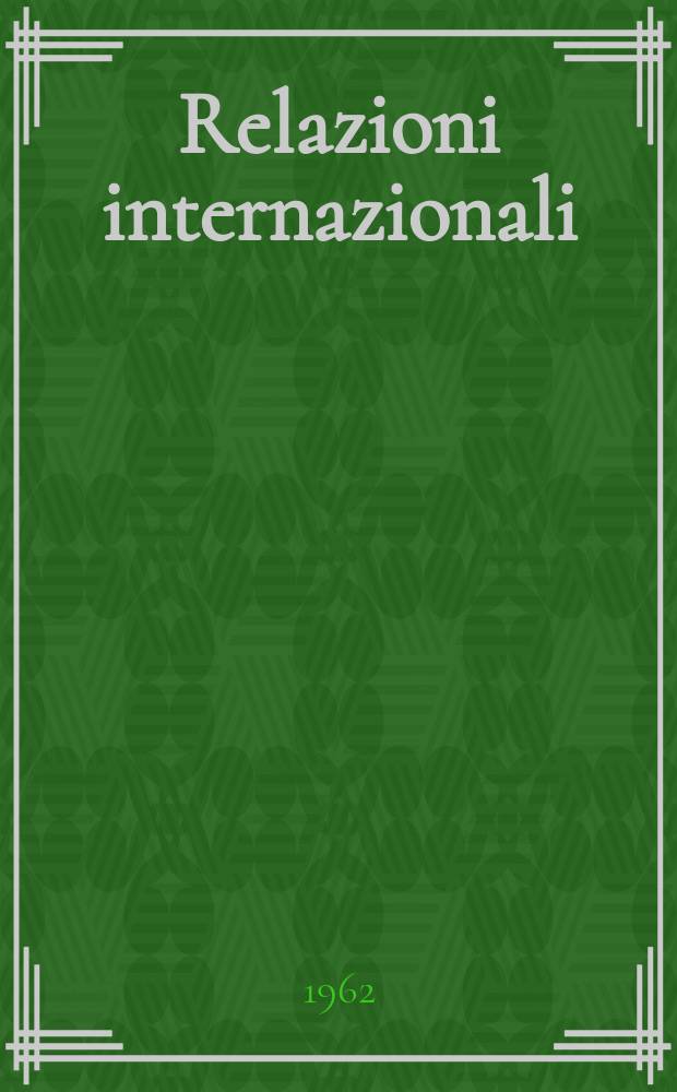 Relazioni internazionali : Settimanale di politica estera. Anno26 1962, №24