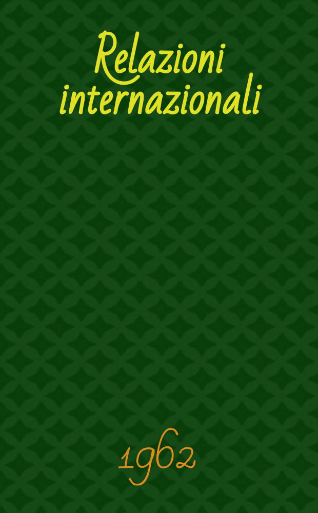Relazioni internazionali : Settimanale di politica estera. Anno26 1962, №30