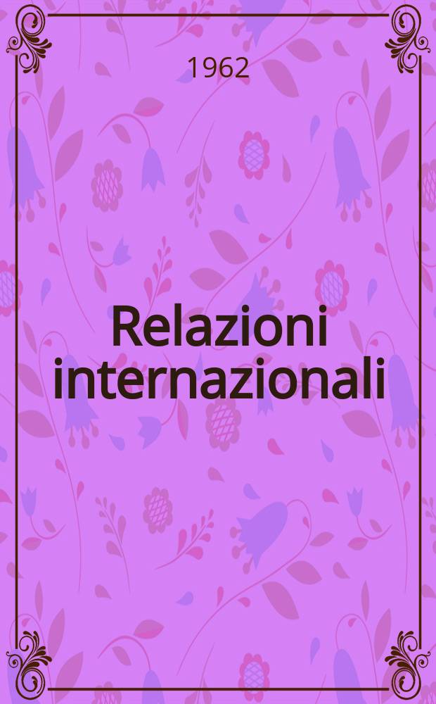 Relazioni internazionali : Settimanale di politica estera. Anno26 1962, №36