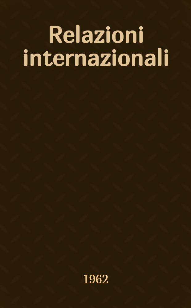 Relazioni internazionali : Settimanale di politica estera. Anno26 1962, №43