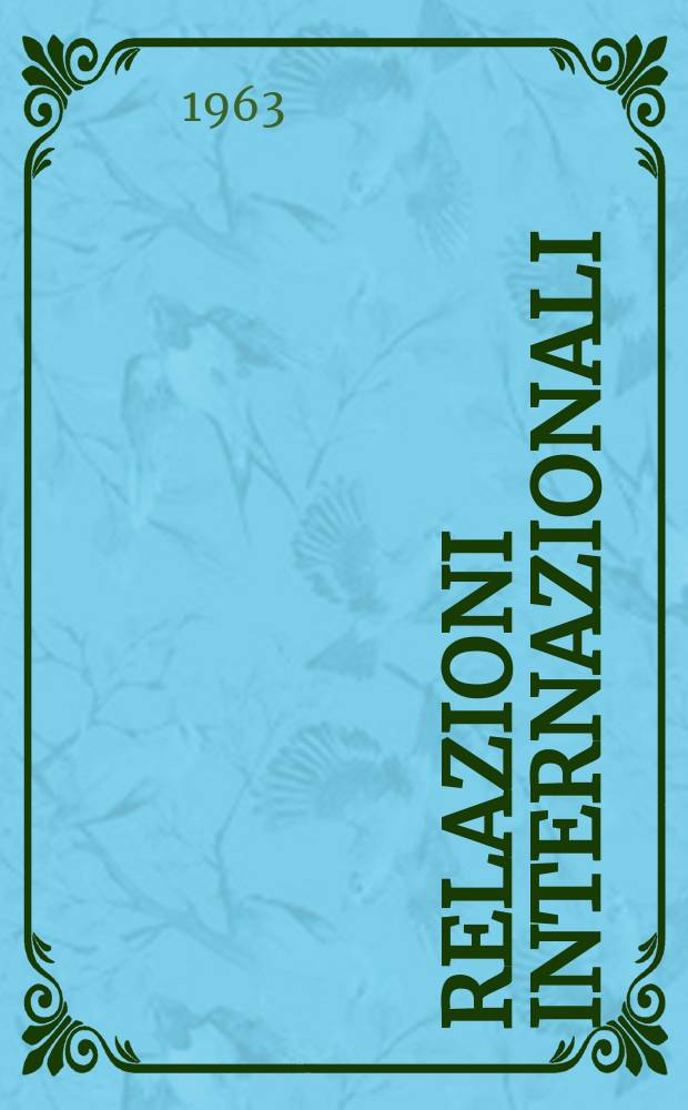Relazioni internazionali : Settimanale di politica estera. Anno27 1963, №18