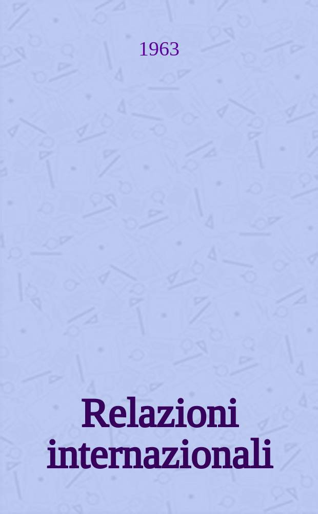Relazioni internazionali : Settimanale di politica estera. Anno27 1963, №22