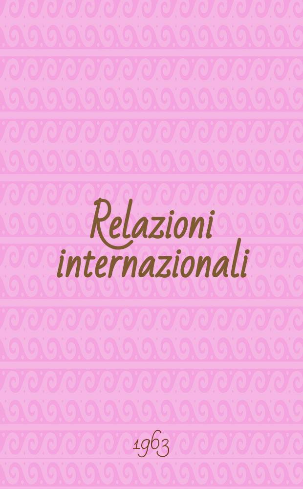 Relazioni internazionali : Settimanale di politica estera. Anno27 1963, №26