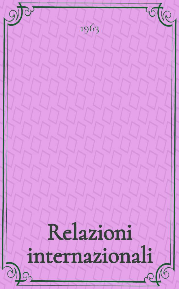 Relazioni internazionali : Settimanale di politica estera. Anno27 1963, №28