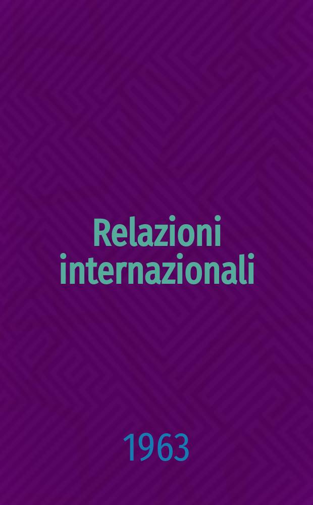 Relazioni internazionali : Settimanale di politica estera. Anno27 1963, №44