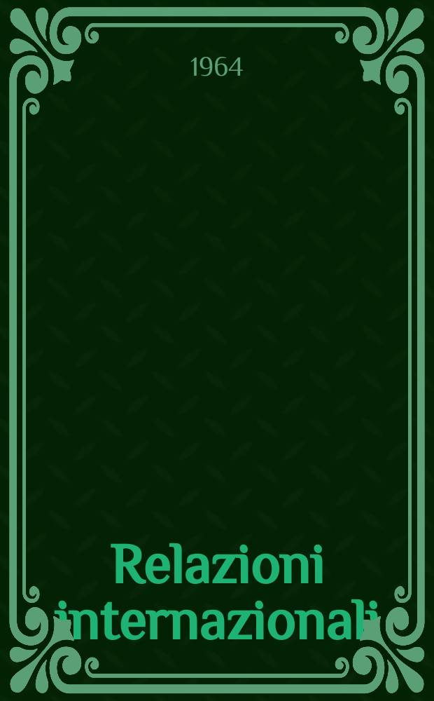 Relazioni internazionali : Settimanale di politica estera. Anno28 1964, №13