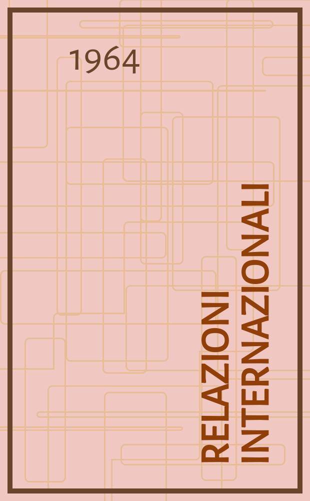 Relazioni internazionali : Settimanale di politica estera. Anno28 1964, №45
