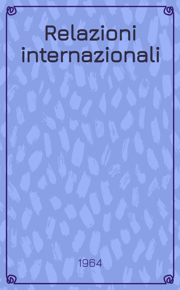 Relazioni internazionali : Settimanale di politica estera. Anno28 1964, №48