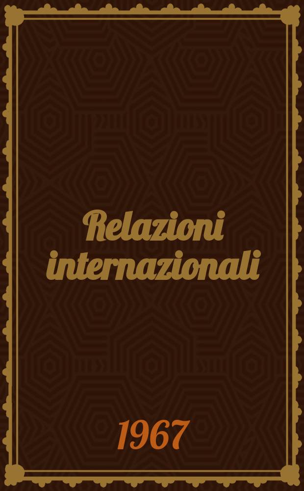 Relazioni internazionali : Settimanale di politica estera. Anno31 1967, №44