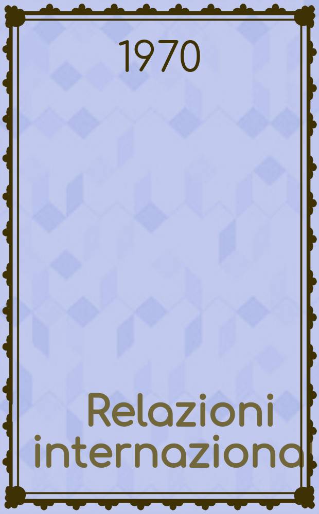 Relazioni internazionali : Settimanale di politica estera. Anno34 1970, №3