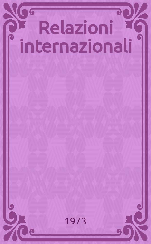 Relazioni internazionali : Settimanale di politica estera. Anno37 1973, №40