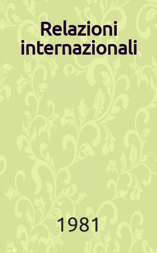 Relazioni internazionali : Settimanale di politica estera. A.45 1981, №4