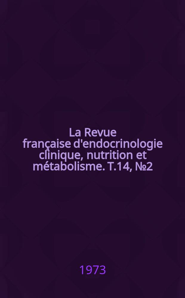 La Revue française d'endocrinologie clinique, nutrition et métabolisme. T.14, №2