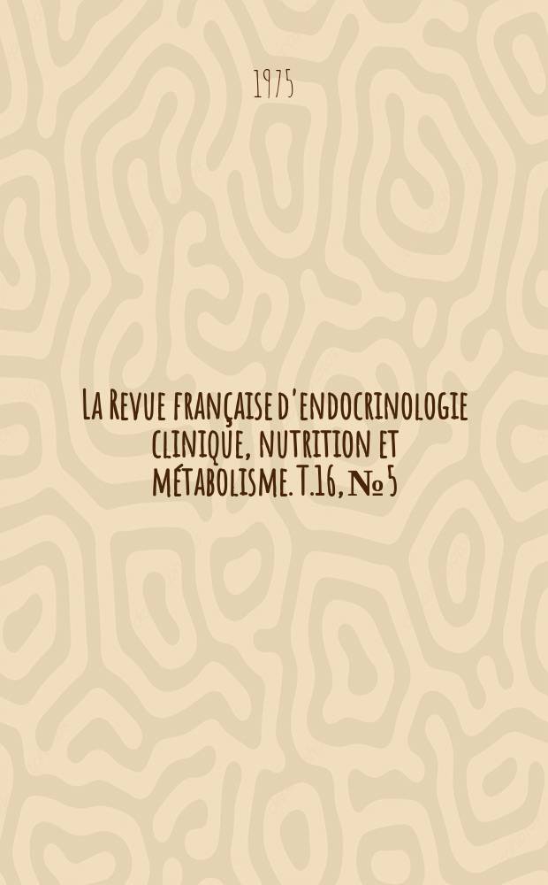 La Revue française d'endocrinologie clinique, nutrition et métabolisme. T.16, №5