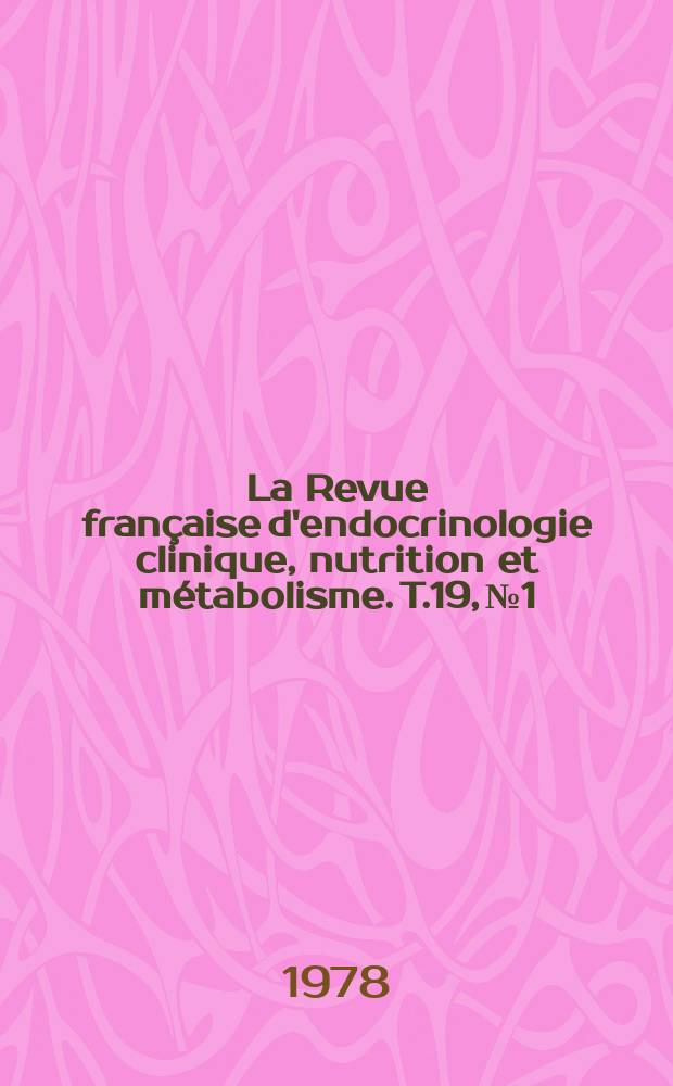 La Revue française d'endocrinologie clinique, nutrition et métabolisme. T.19, №1