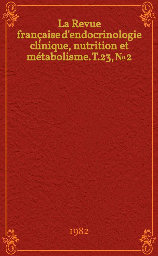 La Revue française d'endocrinologie clinique, nutrition et métabolisme. T.23, №2