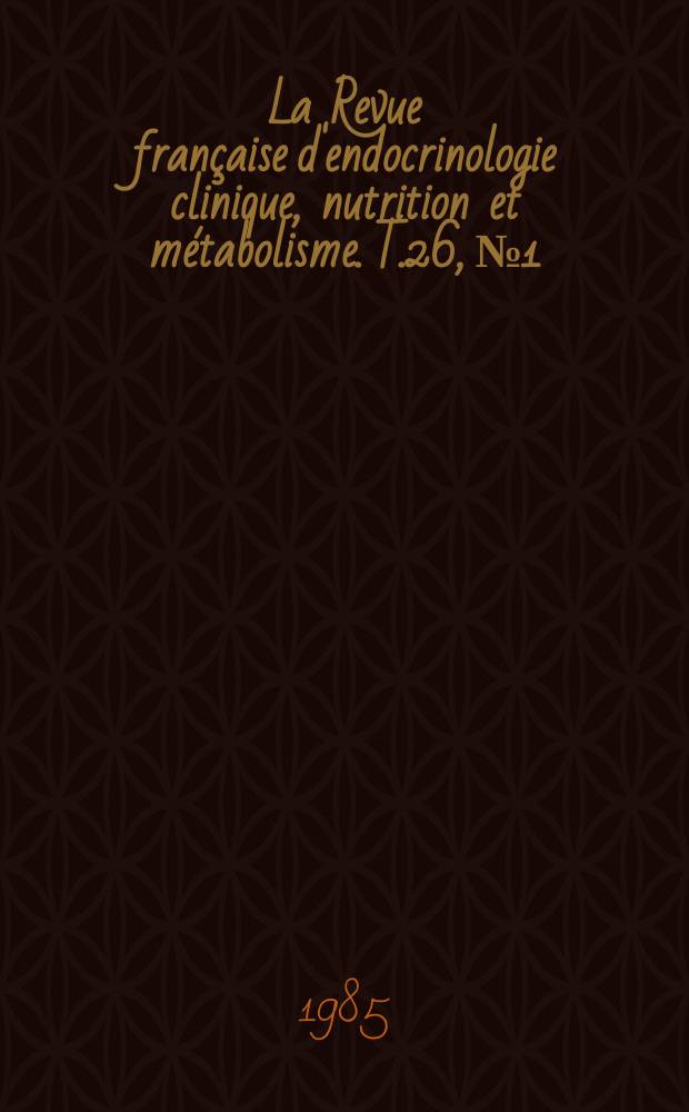 La Revue française d'endocrinologie clinique, nutrition et métabolisme. T.26, №1