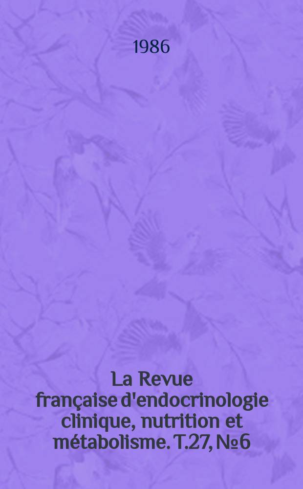 La Revue fran&ccedil;aise d'endocrinologie clinique, nutrition et m&eacute;tabolisme. T.27, №6