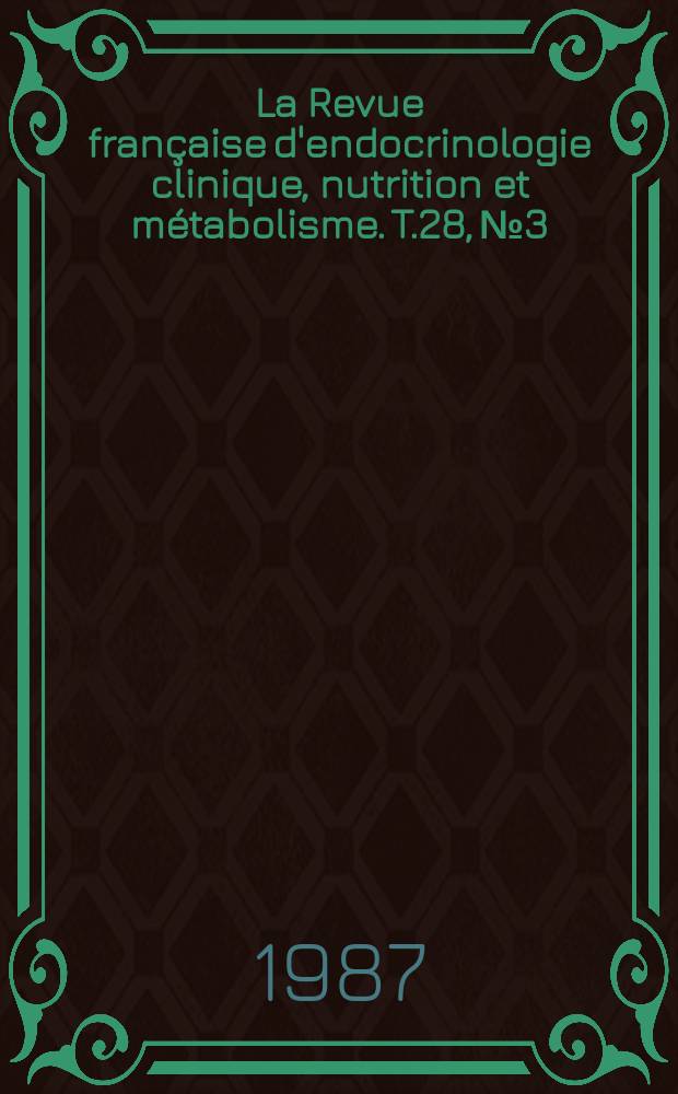 La Revue française d'endocrinologie clinique, nutrition et métabolisme. T.28, №3