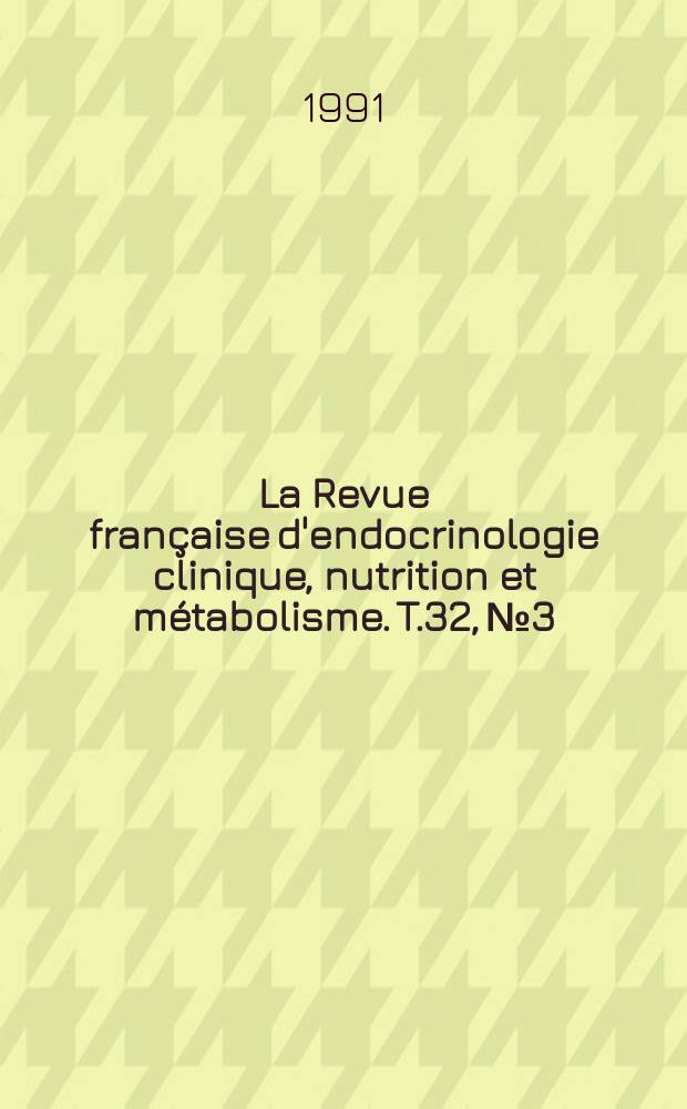 La Revue fran&ccedil;aise d'endocrinologie clinique, nutrition et m&eacute;tabolisme. T.32, №3