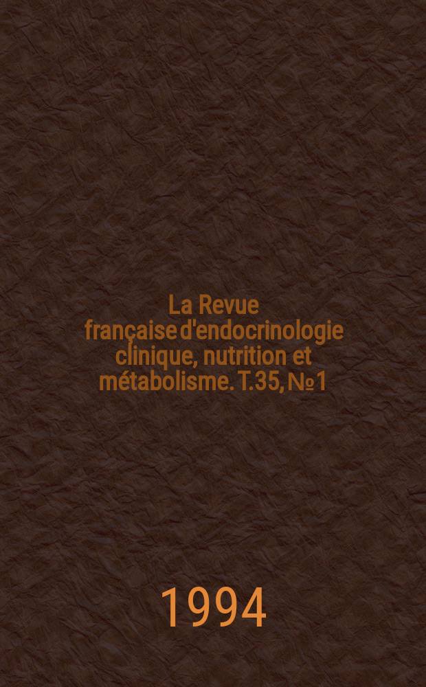La Revue française d'endocrinologie clinique, nutrition et métabolisme. T.35, №1