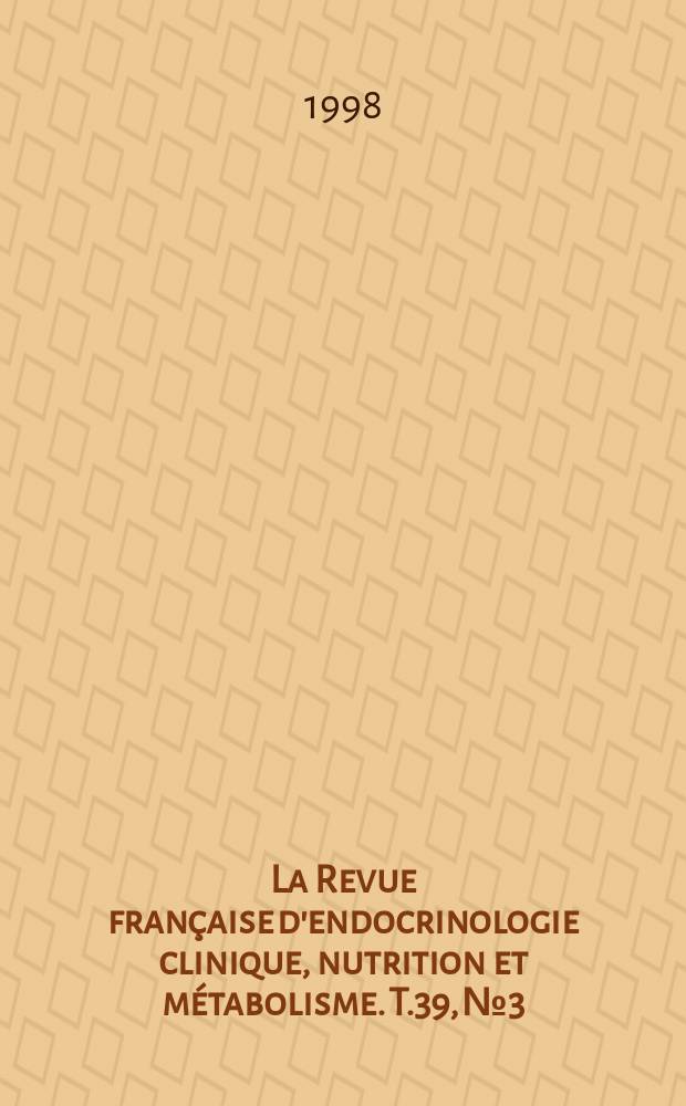 La Revue française d'endocrinologie clinique, nutrition et métabolisme. T.39, №3