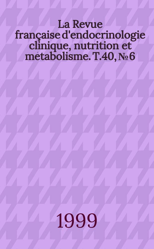 La Revue française d'endocrinologie clinique, nutrition et métabolisme. T.40, №6