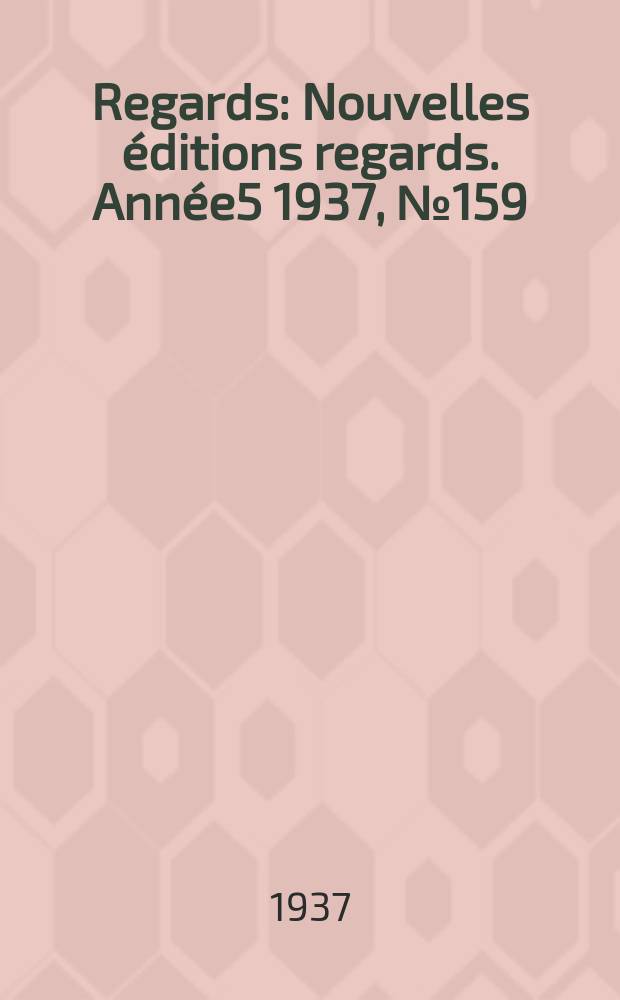 Regards : Nouvelles éditions regards. Année5 1937, №159