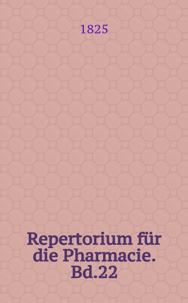 Repertorium für die Pharmacie. Bd.22