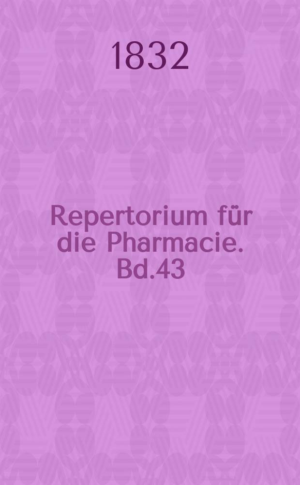 Repertorium für die Pharmacie. Bd.43
