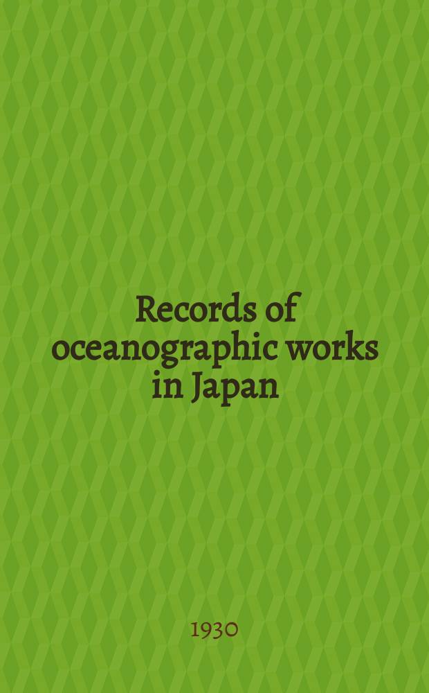 Records of oceanographic works in Japan : Compiled by the Committee on Pacific oceanography of the National research council of Japan. Vol.2, №2