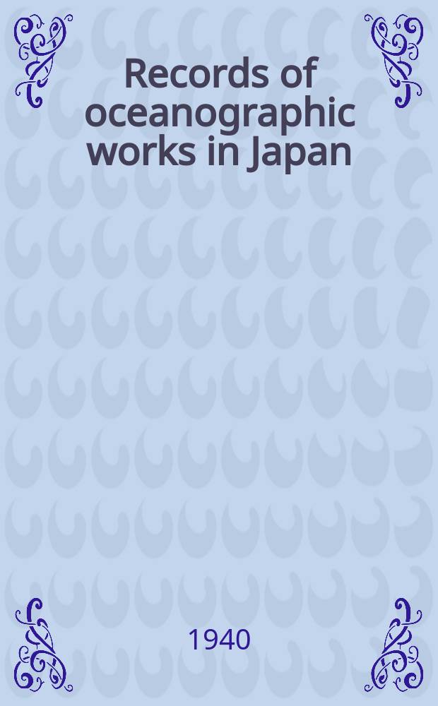 Records of oceanographic works in Japan : Compiled by the Committee on Pacific oceanography of the National research council of Japan. Vol.11, №2