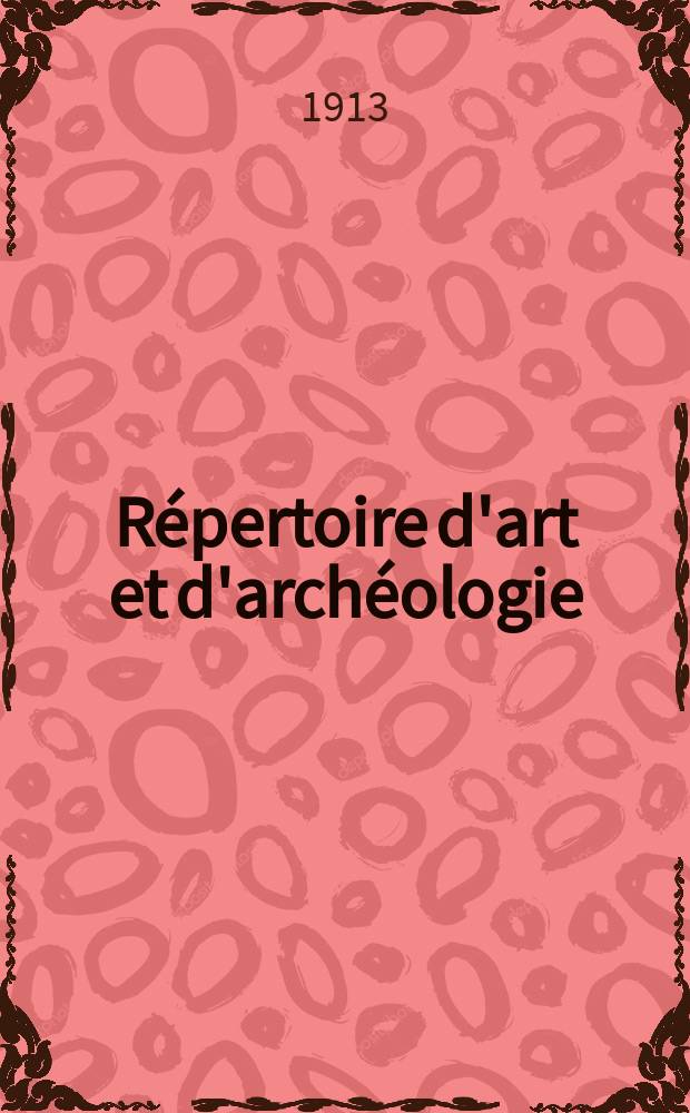Répertoire d'art et d'archéologie : Dépouillement des périodiques français et étrangers. Année4 1913, Fasc.16