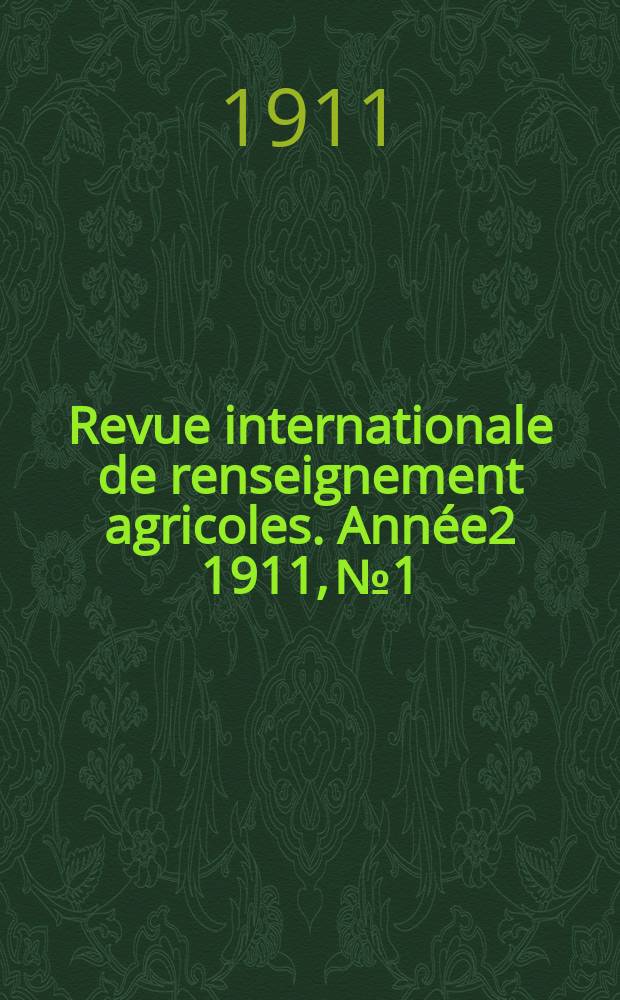 Revue internationale de renseignement agricoles. Année2 1911, №1