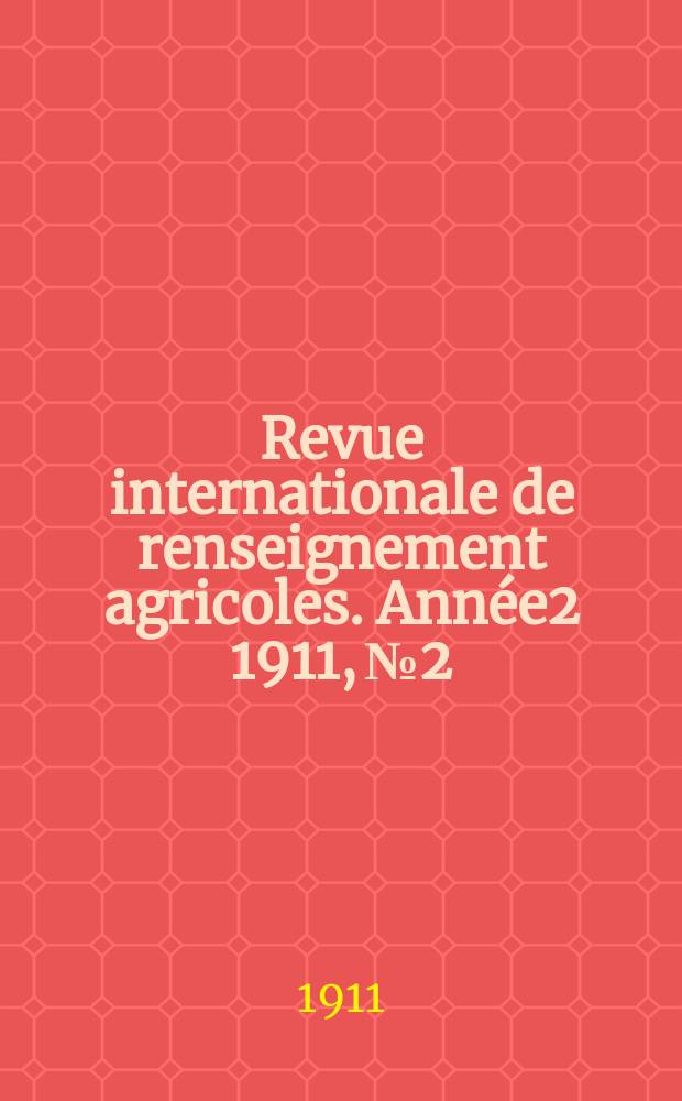Revue internationale de renseignement agricoles. Année2 1911, №2